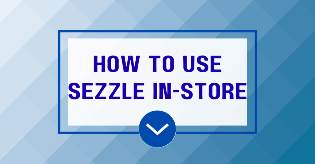 How to Use Sezzle in Stores
