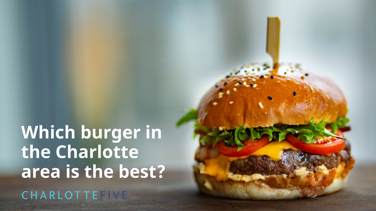 Tell us where to find the best burger in Charlotte.