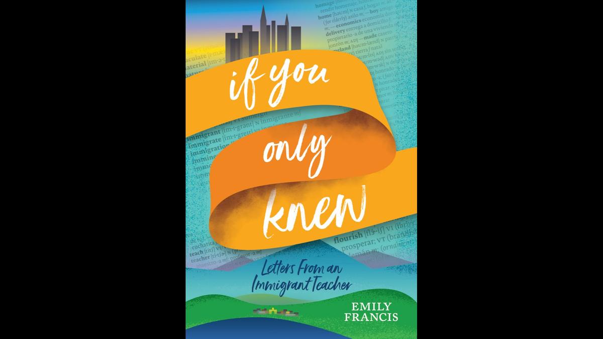 Emily Francis, an ESL teacher at Concord High School, wrote the If You Only Knew: Letters from an Immigrant Teacher. The book, published this fall, is a collection of letters to her students..