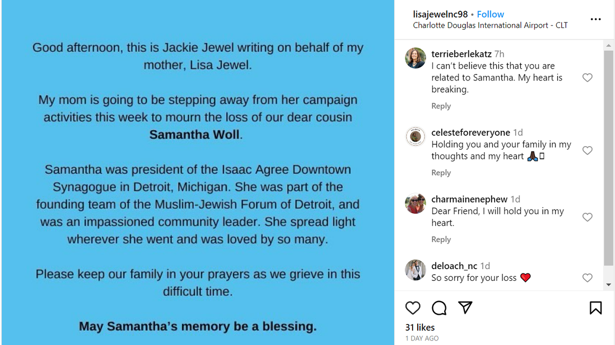Mecklenburg County candidate Lisa Jewel is taking a week off the campaign trail to mourn her cousin Samantha Woll, found dead outside her Michigan home Saturday.