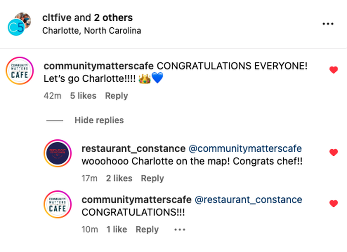 A screen shot of Instagram comments: “CONGRATULATIONS EVERYONE! Let’s go Charlotte!!!!,”  from Community Matters Cafe.Restaurant Constance replied to the post, as well, saying: “Community Matters Cafe, wooohooo Charlotte on the map! Congrats chef!!”
