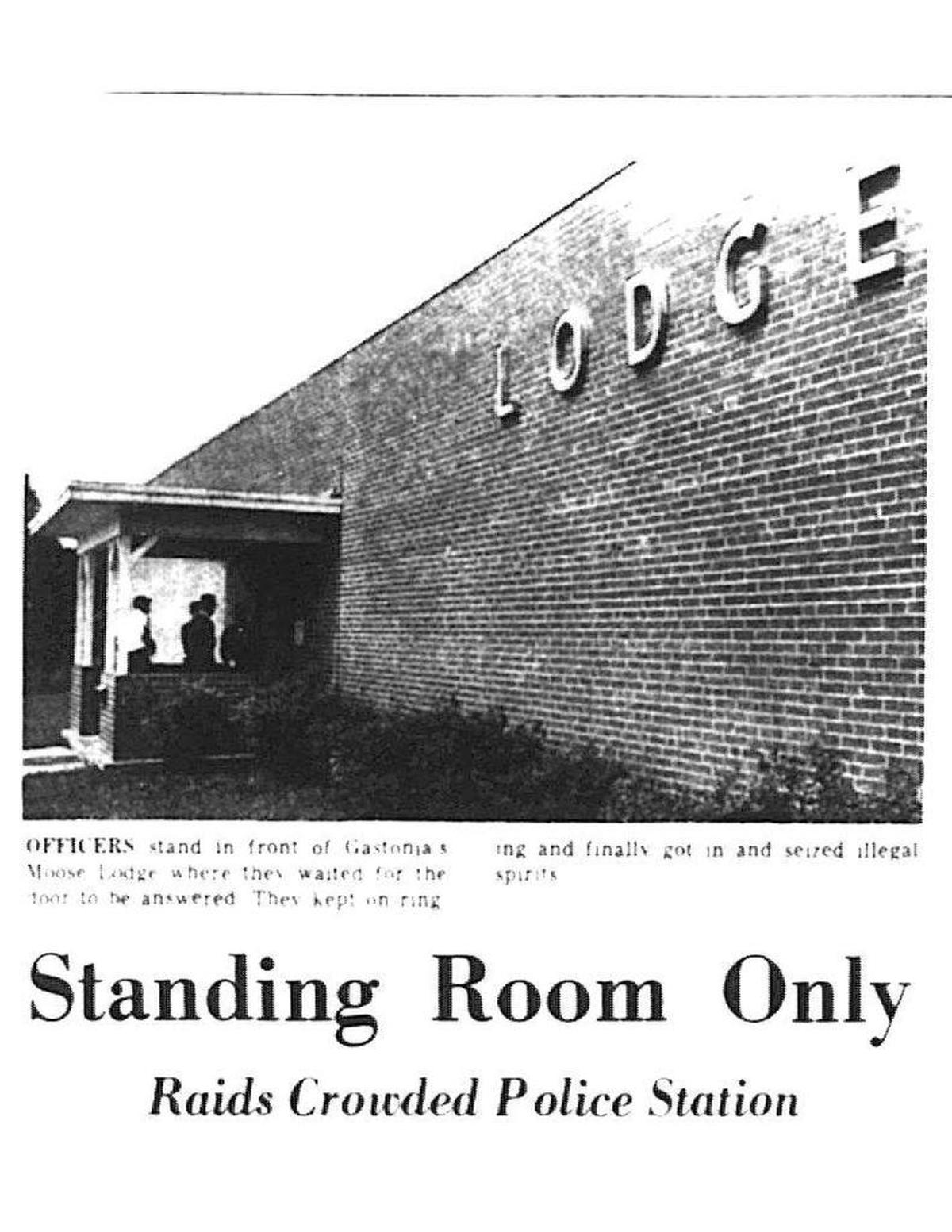 Standing Room Only: Raids Crowded Police Station. “Officers stand in front of Gastonia’s Moose Lodge where they waited for the door to be answered. They kept on ringing and finally got in and seized illegal spirits.” June, 1964.