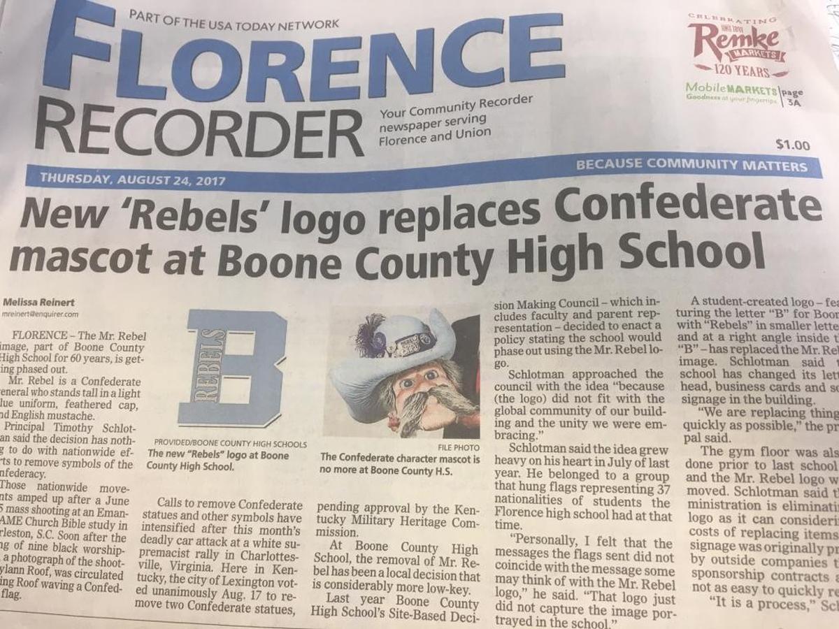 Big news last month in Florence, Ky. The principal at Boone County High School said that the Confederate mascot did not fit the image of a school with students born all over the world.